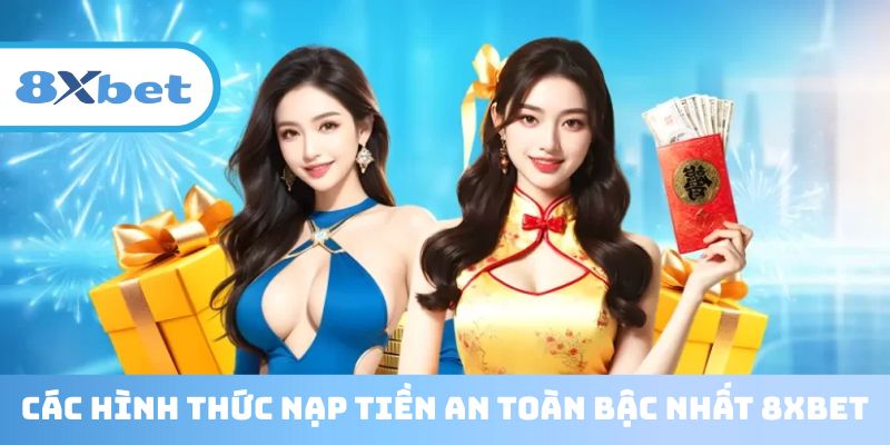 Các phương thức nạp tiền 8XBET phổ biến mà người chơi có thể áp dụng