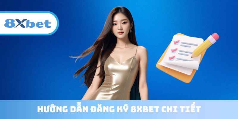 Hướng dẫn Đăng ký 8XBET siêu nhanh gọn