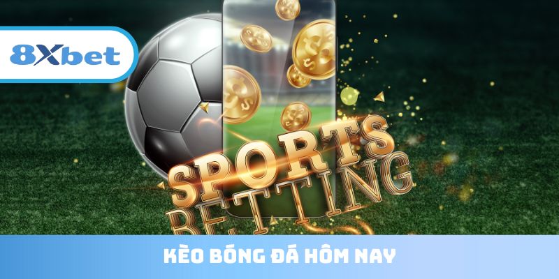 kèo bóng đá hôm nay