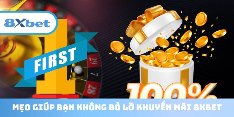 Bí kíp không bỏ lỡ khuyến mãi 8XBET
