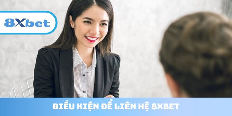 Điều kiện để liên hệ 8xbet