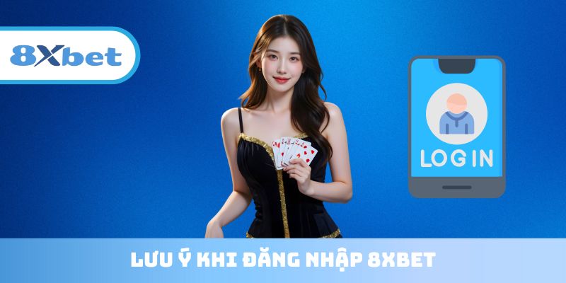 Lưu ý khi Đăng nhập 8XBET